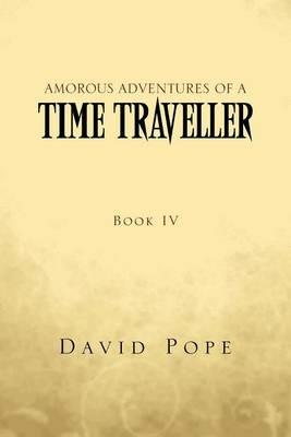 Amorous Adventures of a Time Traveller: Book IV - David Pope - cover