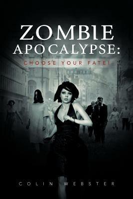 Zombie Apocalypse: Choose Your Fate! - Colin Webster - cover