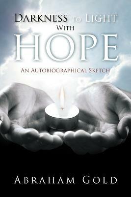Darkness to Light with Hope: An Autobiographical Sketch - Abraham Gold - cover