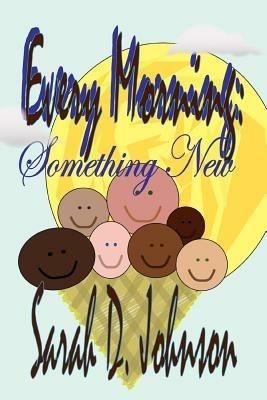 Every Morning: Something New - Sarah D Johnson - cover