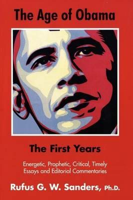 The Age of Obama: The First Years - Rufus G W Sanders - cover