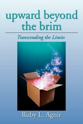 Upward Beyond the Brim: Transcending the Limits - Ruby L Agnir - cover