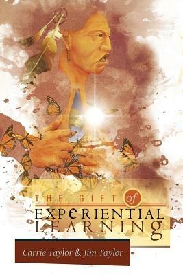 The Gift of Experiential Learning - Carrie Taylor,Jim Taylor - cover
