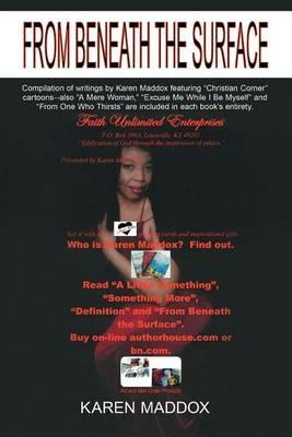 From Beneath The Surface: Compilation of writings by Karen Maddox featuring Christian Corner cartoons--also A Mere Woman, Excuse Me While I Be Myself and From One Who Thirsts are included in each book's entirety. - Karen Maddox - cover