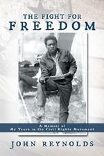 The Fight for Freedom: A Memoir of My Years in the Civil Rights Movement