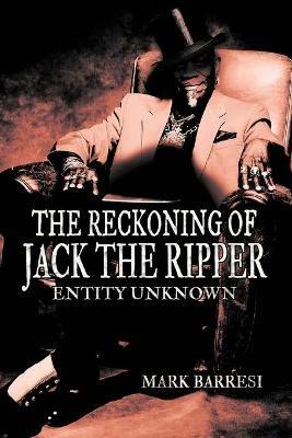 The Reckoning of Jack the Ripper: Entity Unknown - Mark Barresi - cover