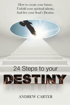 Destiny: How to Create Your Future, Unfold Your Spiritual Talents and Live Your Soul's Destiny - Andrew Carter - cover
