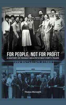 For People, Not for Profit: A History of Fenway Health's First Forty Years - Thomas Martorelli - cover