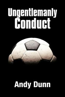 Ungentlemanly Conduct - Andy Dunn - cover