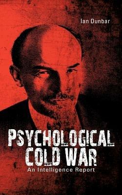 Psychological Cold War: An Intelligence Report - Ian Dunbar - cover