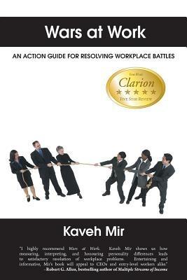 Wars at Work: An Action Guide for Resolving Workplace Battles - Kaveh Mir - cover