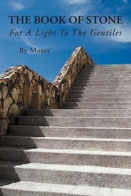 The Book Of Stone: For A Light To The Gentiles - By Moses - cover