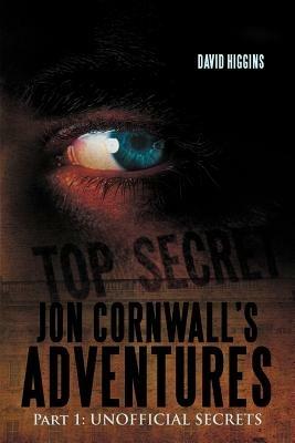 Jon Cornwall's Adventures: Part 1: UNOFFICIAL SECRETS - DAVID HIGGINS - cover