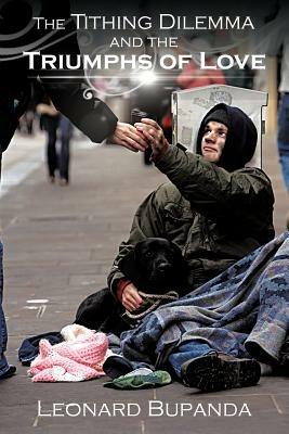 The Tithing Dilemma and the Triumphs of Love - Leonard C. Bupanda - cover