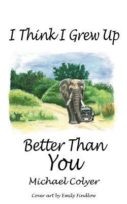 I Think I Grew Up Better Than You - Michael Colyer - cover