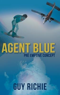 Agent Blue: Pre Emptive Concept - Guy Richie - cover