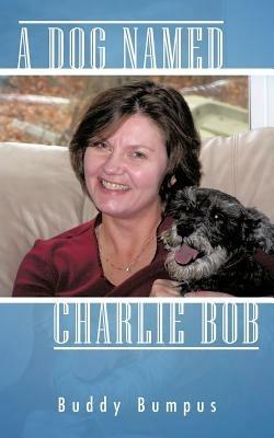 A Dog Named Charlie Bob - Buddy Bumpus - cover