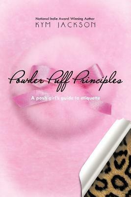 Powder Puff Principles: A posh girl's guide to etiquette - Kym Jackson - cover