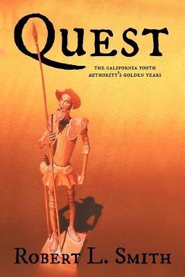 Quest: The California Youth Authority's Golden Years - Robert L Smith - cover