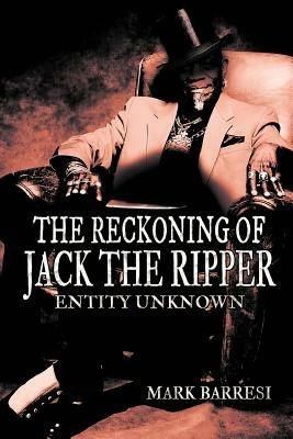 The Reckoning of Jack the Ripper: Entity Unknown - Mark Barresi - cover
