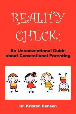 Reality Check: An Unconventional Guide about Conventional Parenting - Kristen Benson - cover
