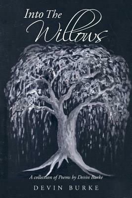 Into The Willows: A Collection of Poems by Devin Burke - Devin Burke - cover