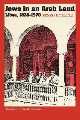 Jews in an Arab Land: Libya, 1835-1970 - Renzo De Felice - cover