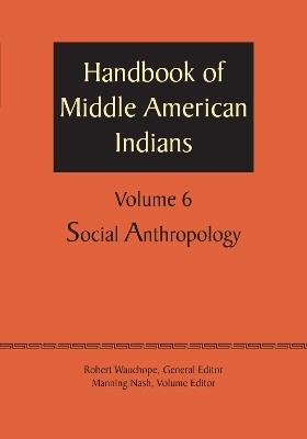Handbook of Middle American Indians, Volume 6: Social Anthropology - cover