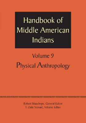 Handbook of Middle American Indians, Volume 9: Physical Anthropology - cover