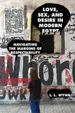 Love, Sex, and Desire in Modern Egypt: Navigating the Margins of Respectability