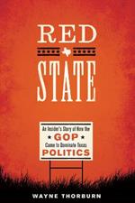Red State: An Insider's Story of How the GOP Came to Dominate Texas Politics
