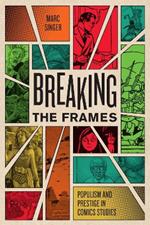 Breaking the Frames: Populism and Prestige in Comics Studies