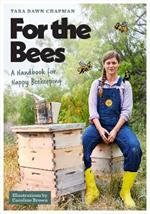 For the Bees: A Handbook for Happy Beekeeping