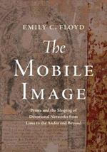 The Mobile Image: Prints and the Shaping of Devotional Networks from Lima to the Andes and Beyond