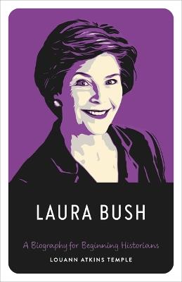 Laura Bush: A Biography for Beginning Historians - Louann Atkins Temple - cover