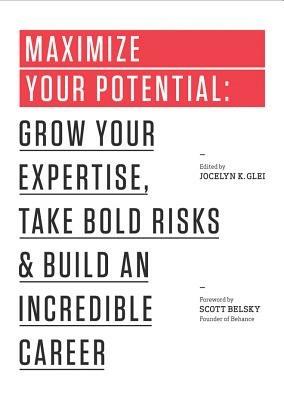 Maximize Your Potential: Grow Your Expertise, Take Bold Risks & Build an Incredible Career - Jocelyn K. Glei - cover