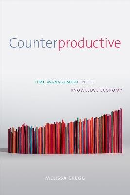 Counterproductive: Time Management in the Knowledge Economy - Melissa Gregg - cover