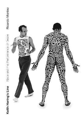 Keith Haring's Line: Race and the Performance of Desire - Ricardo Montez - cover