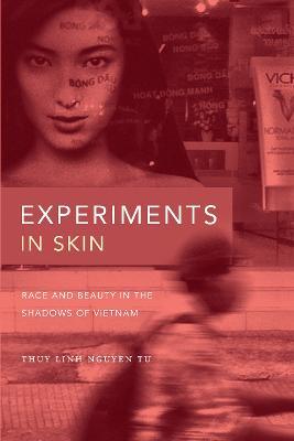 Experiments in Skin: Race and Beauty in the Shadows of Vietnam - Thuy Linh Nguyen Tu - cover