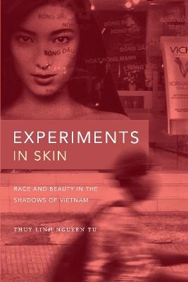 Experiments in Skin: Race and Beauty in the Shadows of Vietnam - Thuy Linh Nguyen Tu - cover