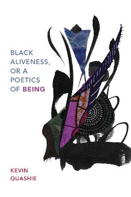 Black Aliveness, or A Poetics of Being - Kevin Quashie - cover