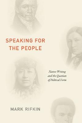 Speaking for the People: Native Writing and the Question of Political Form - Mark Rifkin - cover