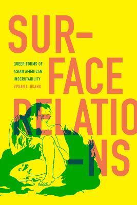 Surface Relations: Queer Forms of Asian American Inscrutability - Vivian L. Huang - cover