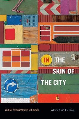In the Skin of the City: Spatial Transformation in Luanda - Antonio Tomas - cover