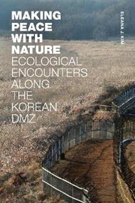 Making Peace with Nature: Ecological Encounters along the Korean DMZ