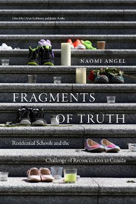 Fragments of Truth: Residential Schools and the Challenge of Reconciliation in Canada - Naomi Angel - cover