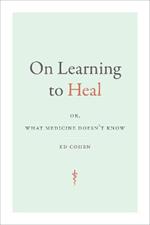 On Learning to Heal: or, What Medicine Doesn't Know
