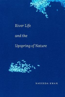 River Life and the Upspring of Nature - Naveeda Khan - cover