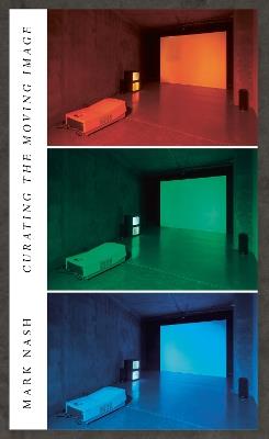 Curating the Moving Image - Mark Nash - cover