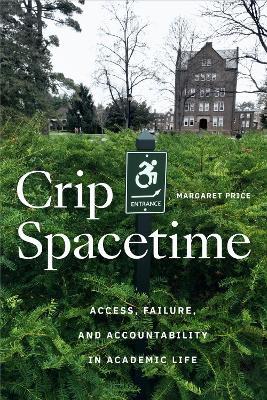 Crip Spacetime: Access, Failure, and Accountability in Academic Life - Margaret Price - cover